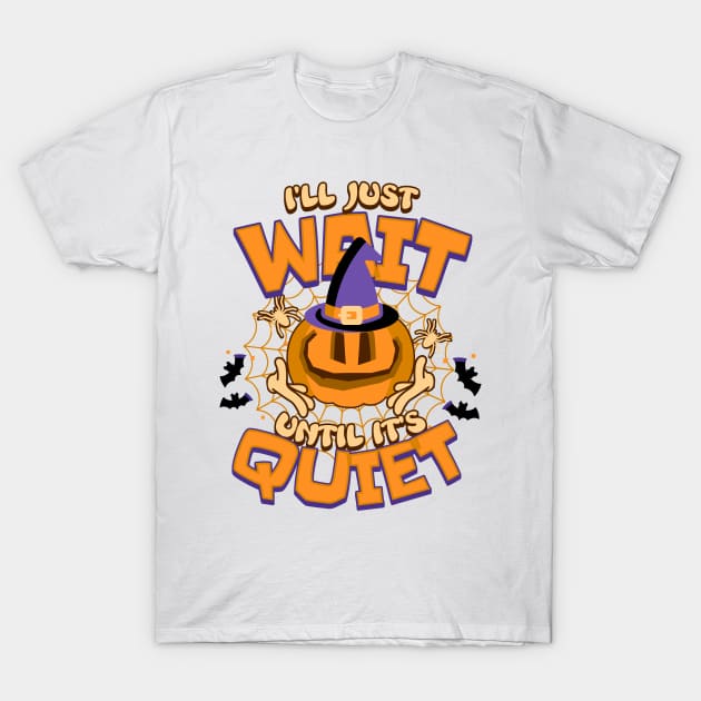 I'll Just Wait Until It's Quiet Teacher Halloween T-Shirt by LCQueen